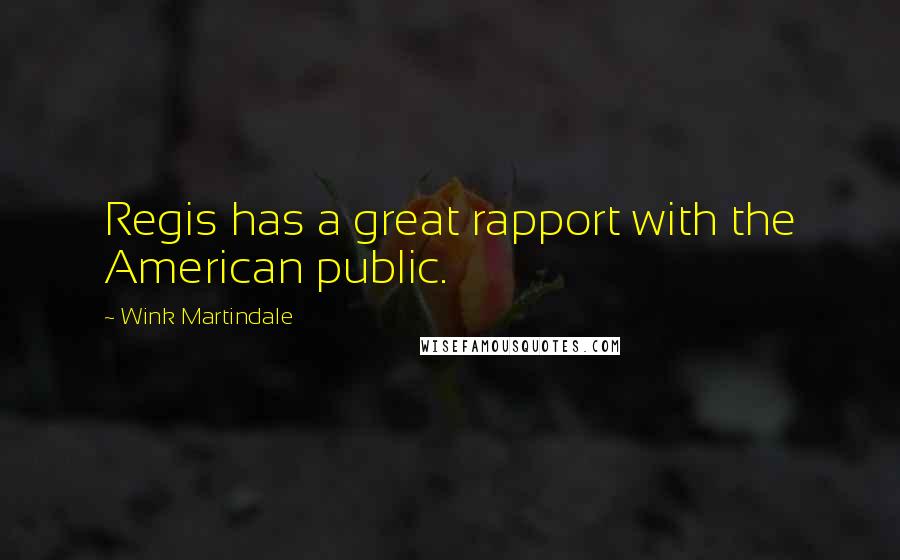 Wink Martindale Quotes: Regis has a great rapport with the American public.