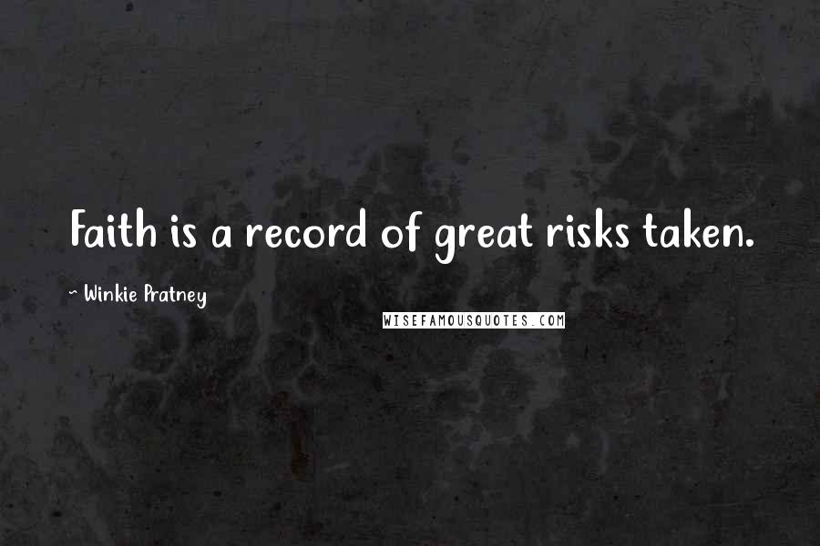 Winkie Pratney Quotes: Faith is a record of great risks taken.