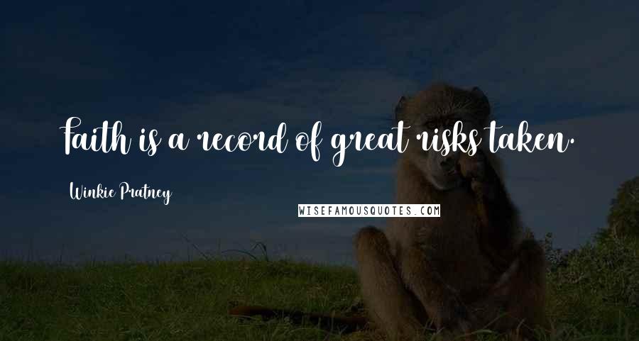 Winkie Pratney Quotes: Faith is a record of great risks taken.