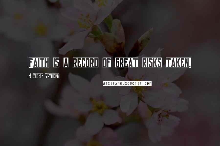 Winkie Pratney Quotes: Faith is a record of great risks taken.