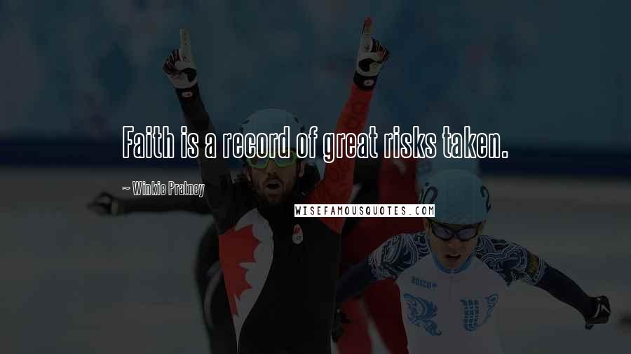 Winkie Pratney Quotes: Faith is a record of great risks taken.