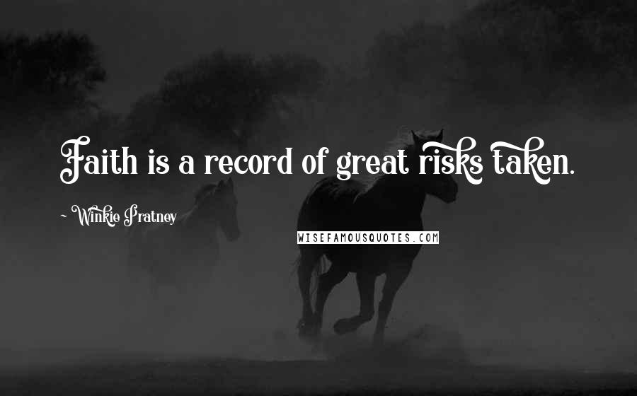 Winkie Pratney Quotes: Faith is a record of great risks taken.