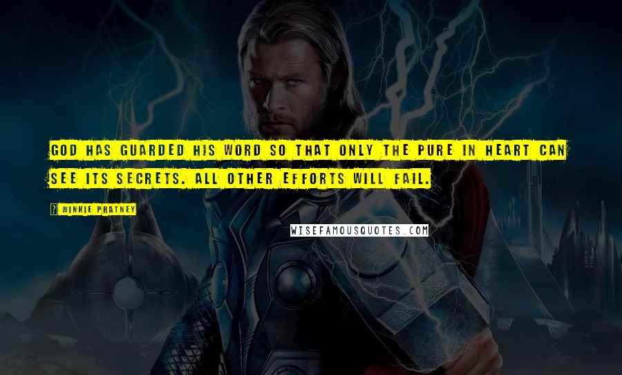 Winkie Pratney Quotes: God has guarded His Word so that only the pure in heart can see its secrets. All other efforts will fail.