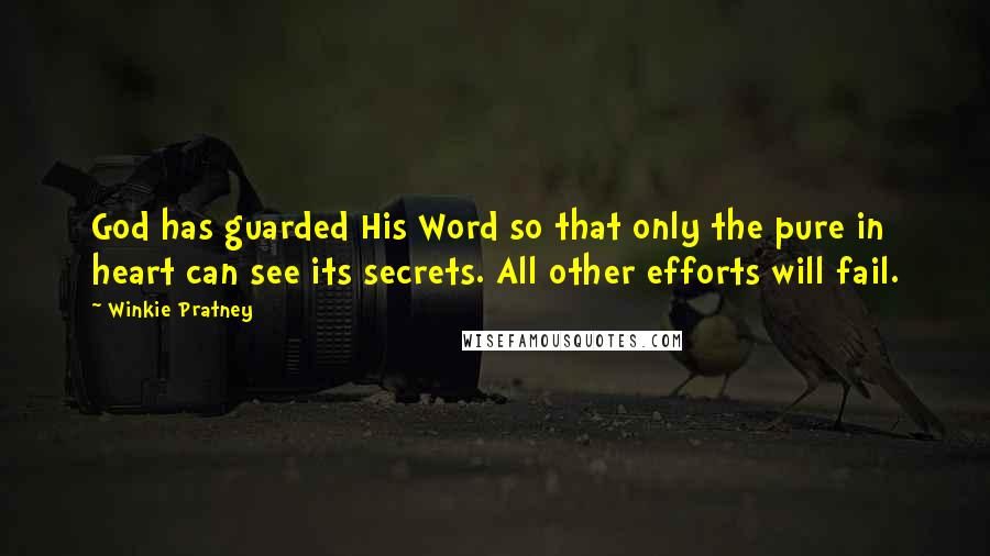 Winkie Pratney Quotes: God has guarded His Word so that only the pure in heart can see its secrets. All other efforts will fail.