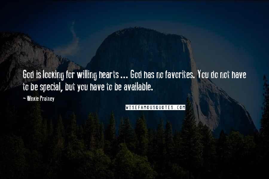 Winkie Pratney Quotes: God is looking for willing hearts ... God has no favorites. You do not have to be special, but you have to be available.