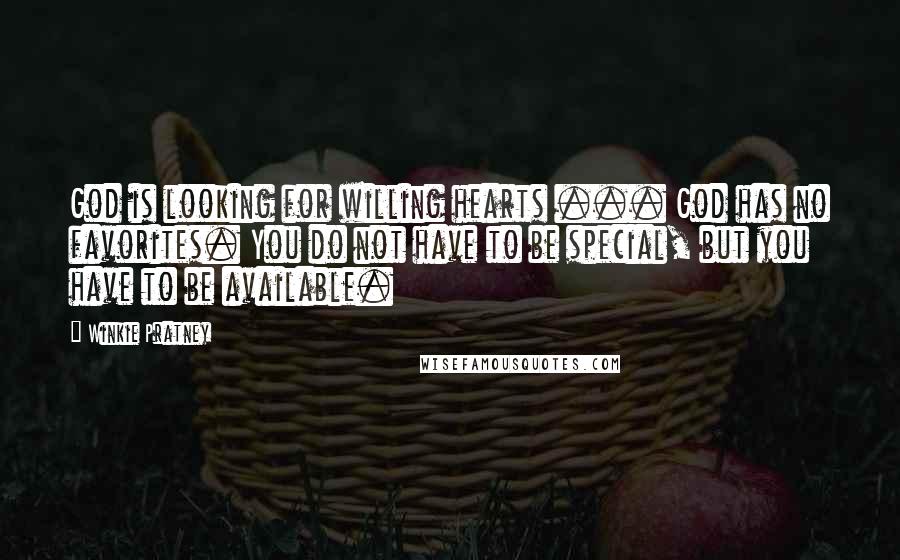 Winkie Pratney Quotes: God is looking for willing hearts ... God has no favorites. You do not have to be special, but you have to be available.