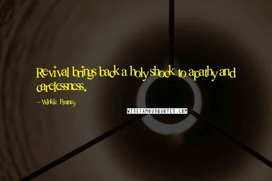 Winkie Pratney Quotes: Revival brings back a holy shock to apathy and carelessness.