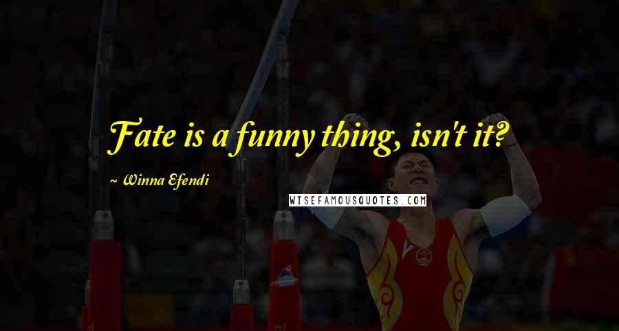 Winna Efendi Quotes: Fate is a funny thing, isn't it?