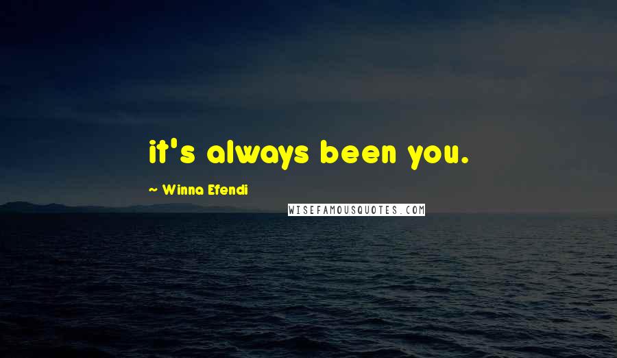 Winna Efendi Quotes: it's always been you.