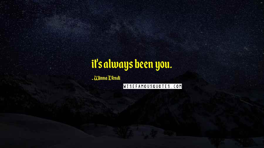 Winna Efendi Quotes: it's always been you.