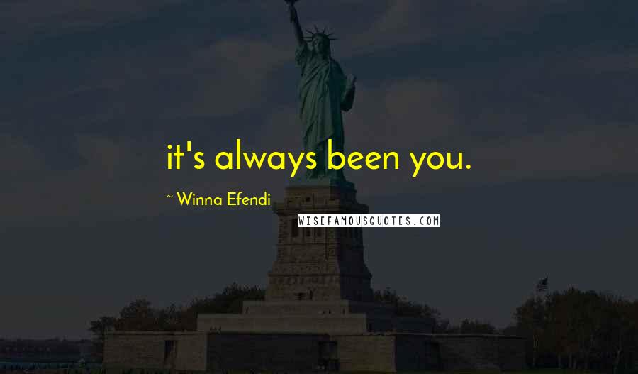 Winna Efendi Quotes: it's always been you.