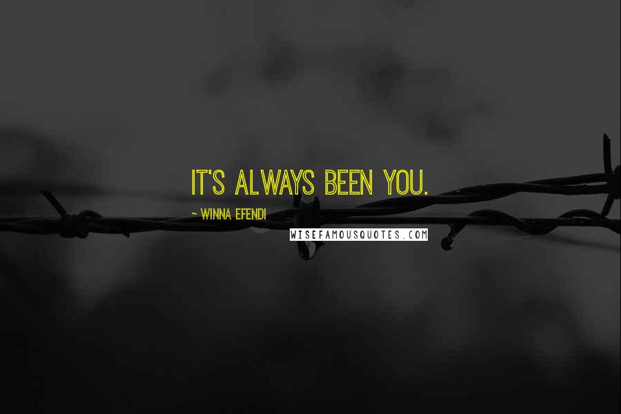 Winna Efendi Quotes: it's always been you.