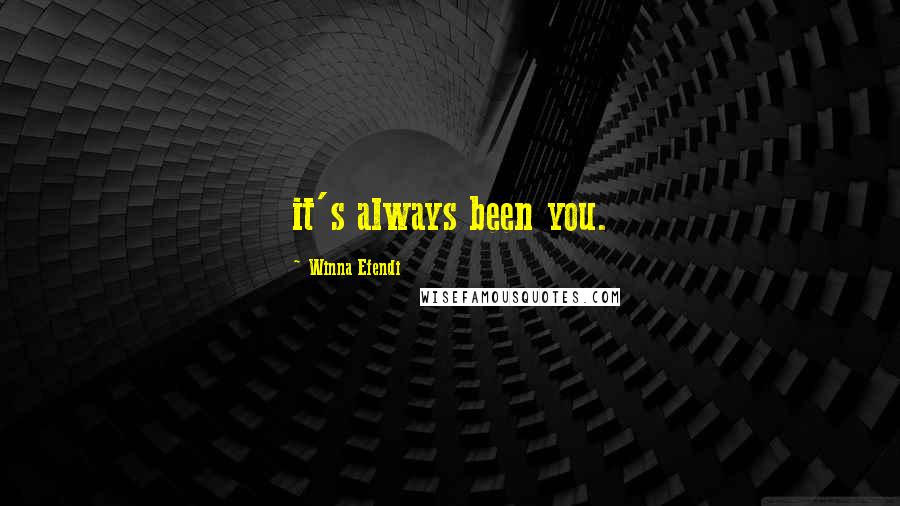 Winna Efendi Quotes: it's always been you.