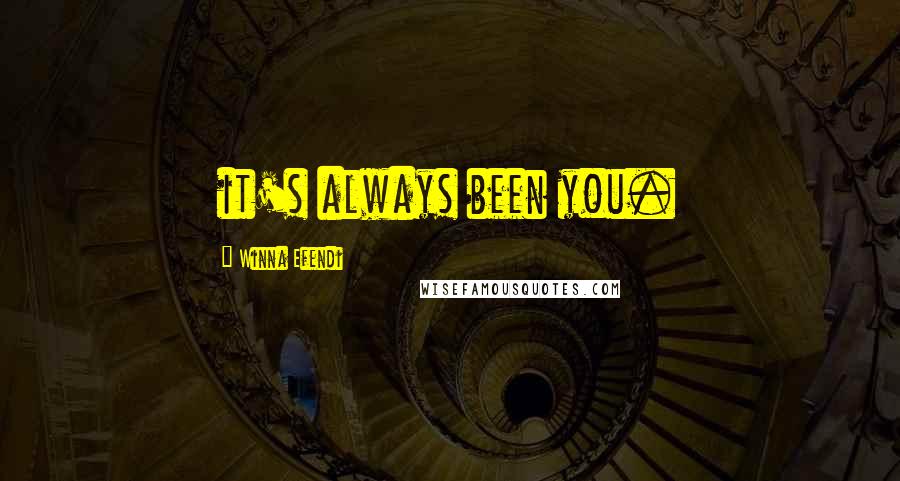 Winna Efendi Quotes: it's always been you.