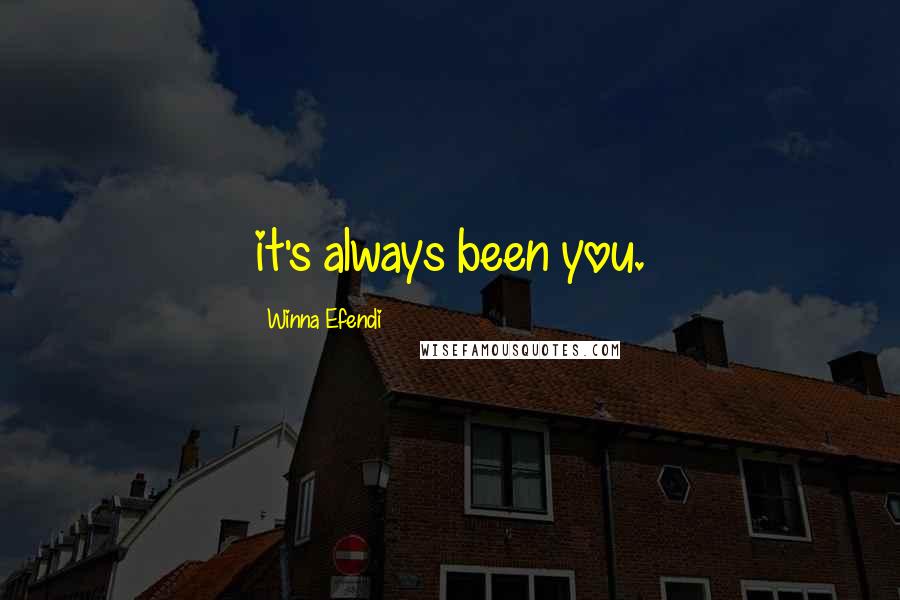 Winna Efendi Quotes: it's always been you.