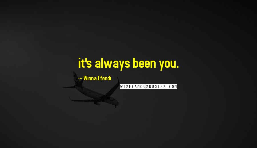 Winna Efendi Quotes: it's always been you.