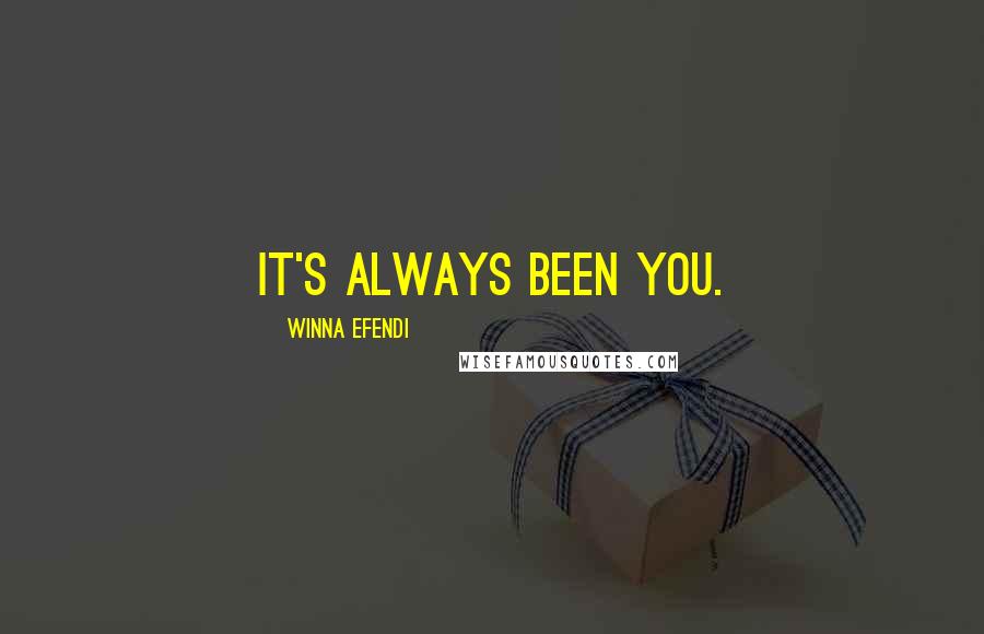 Winna Efendi Quotes: it's always been you.