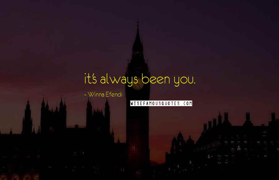 Winna Efendi Quotes: it's always been you.