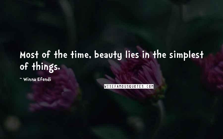 Winna Efendi Quotes: Most of the time, beauty lies in the simplest of things.