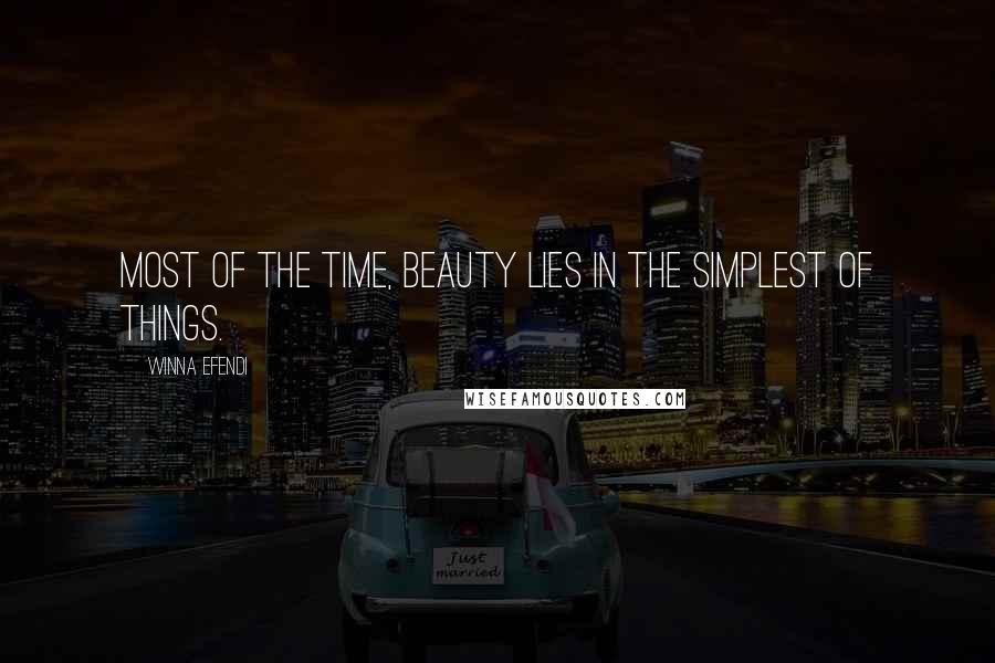 Winna Efendi Quotes: Most of the time, beauty lies in the simplest of things.