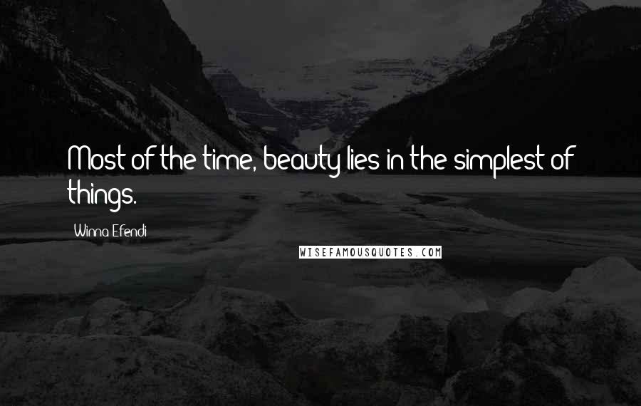 Winna Efendi Quotes: Most of the time, beauty lies in the simplest of things.