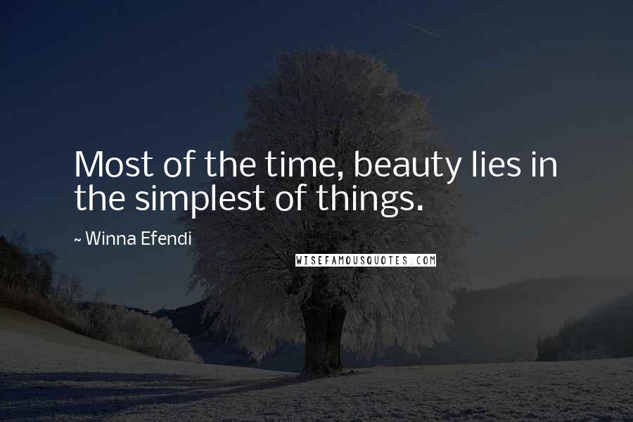 Winna Efendi Quotes: Most of the time, beauty lies in the simplest of things.