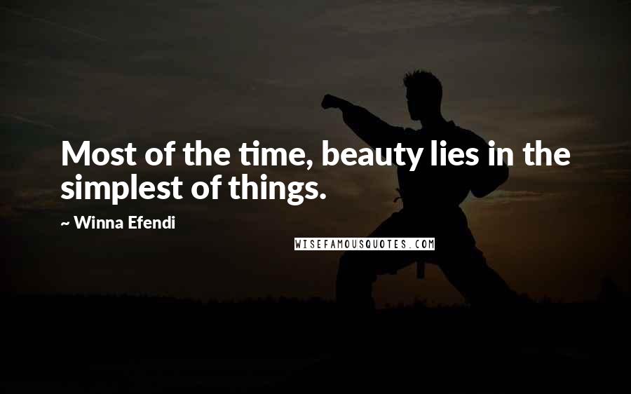Winna Efendi Quotes: Most of the time, beauty lies in the simplest of things.