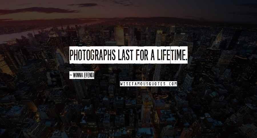 Winna Efendi Quotes: Photographs last for a lifetime.