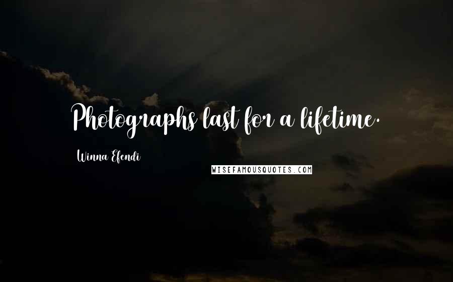 Winna Efendi Quotes: Photographs last for a lifetime.