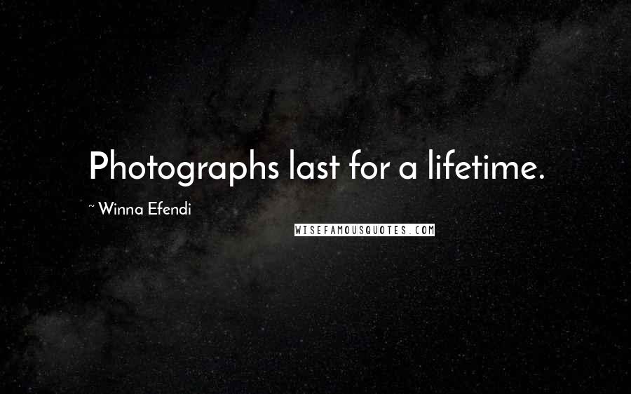 Winna Efendi Quotes: Photographs last for a lifetime.