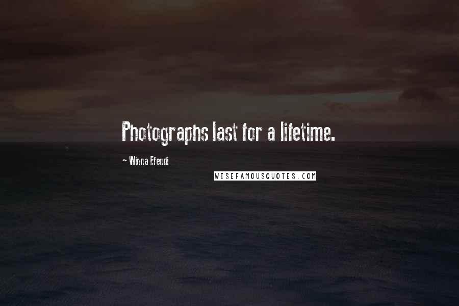 Winna Efendi Quotes: Photographs last for a lifetime.