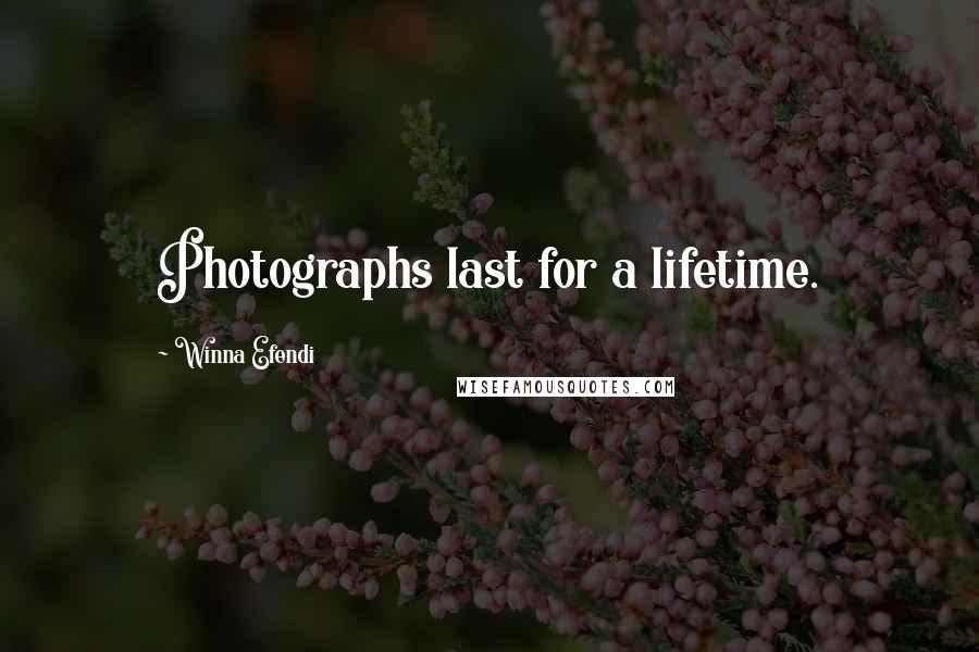 Winna Efendi Quotes: Photographs last for a lifetime.