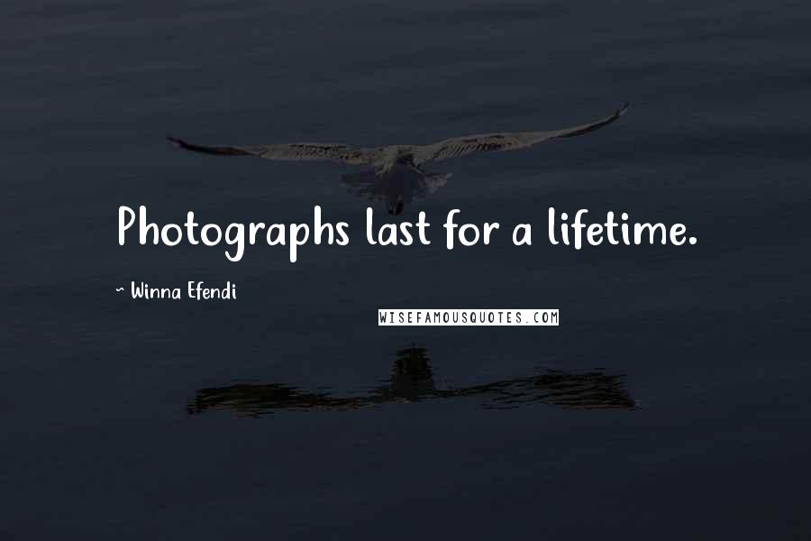 Winna Efendi Quotes: Photographs last for a lifetime.