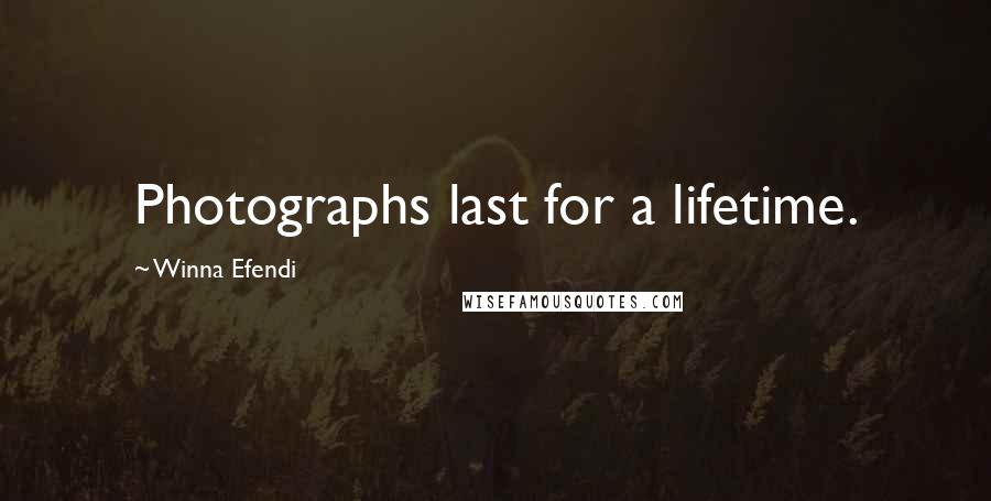 Winna Efendi Quotes: Photographs last for a lifetime.