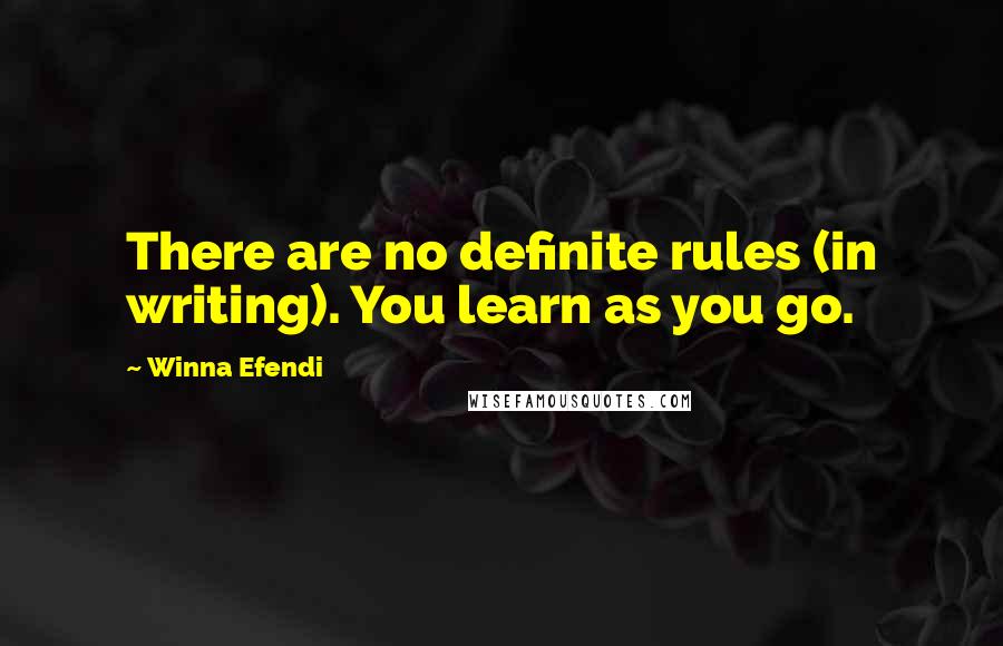 Winna Efendi Quotes: There are no definite rules (in writing). You learn as you go.