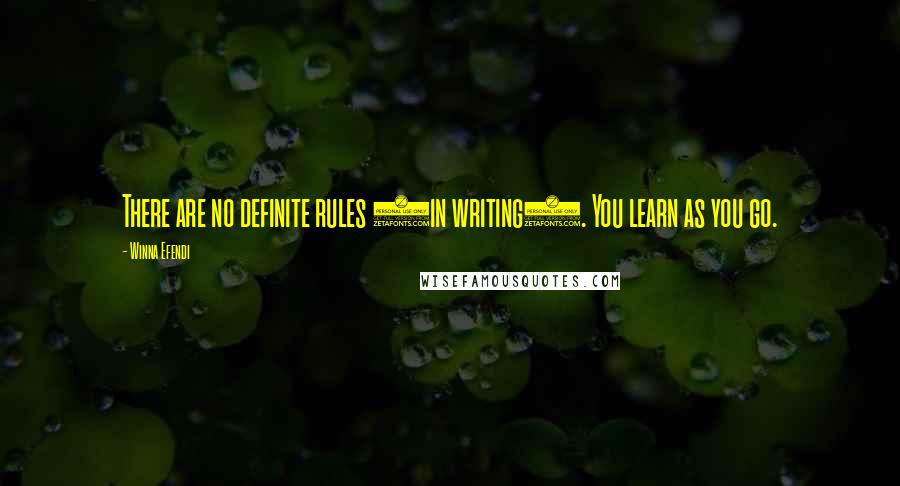 Winna Efendi Quotes: There are no definite rules (in writing). You learn as you go.