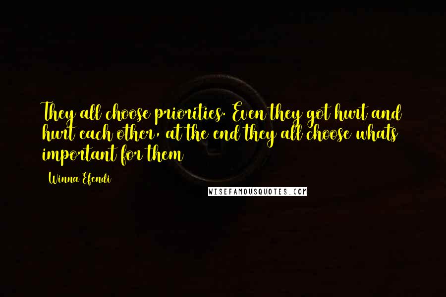Winna Efendi Quotes: They all choose priorities. Even they got hurt and hurt each other, at the end they all choose whats important for them