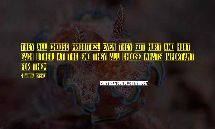 Winna Efendi Quotes: They all choose priorities. Even they got hurt and hurt each other, at the end they all choose whats important for them