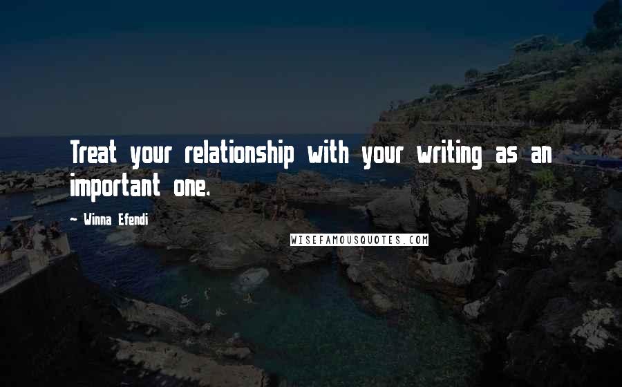 Winna Efendi Quotes: Treat your relationship with your writing as an important one.