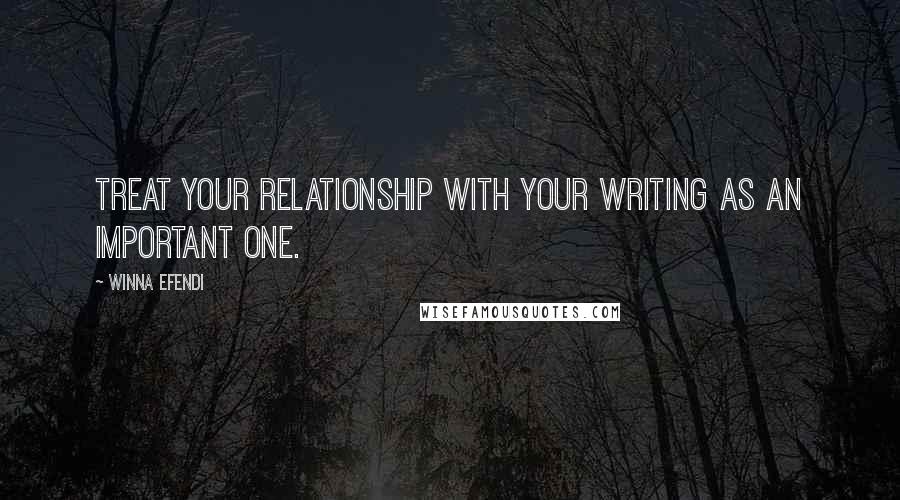Winna Efendi Quotes: Treat your relationship with your writing as an important one.