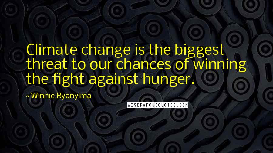 Winnie Byanyima Quotes: Climate change is the biggest threat to our chances of winning the fight against hunger.