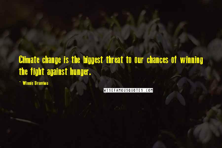 Winnie Byanyima Quotes: Climate change is the biggest threat to our chances of winning the fight against hunger.