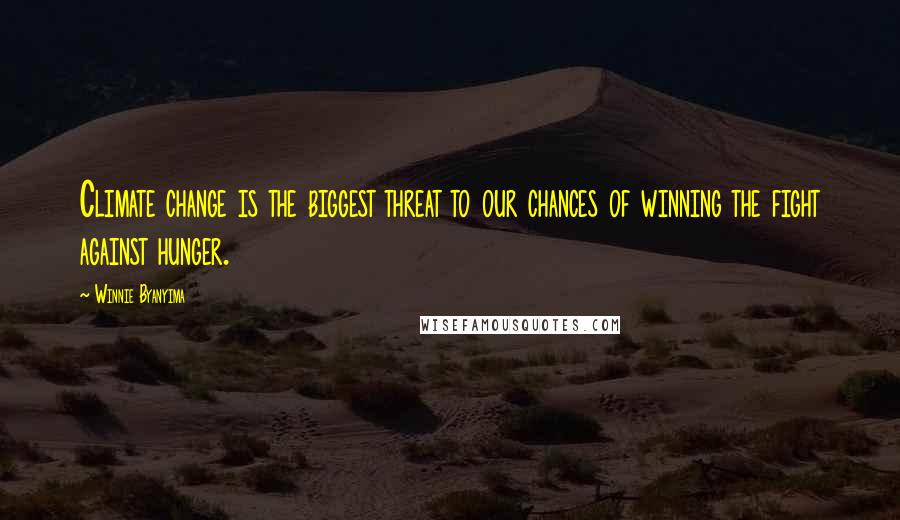 Winnie Byanyima Quotes: Climate change is the biggest threat to our chances of winning the fight against hunger.