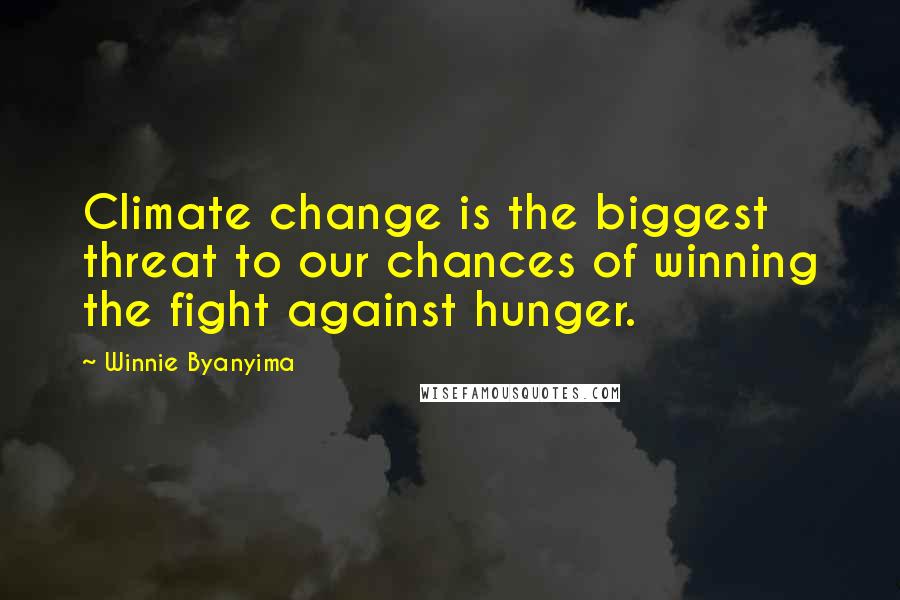 Winnie Byanyima Quotes: Climate change is the biggest threat to our chances of winning the fight against hunger.