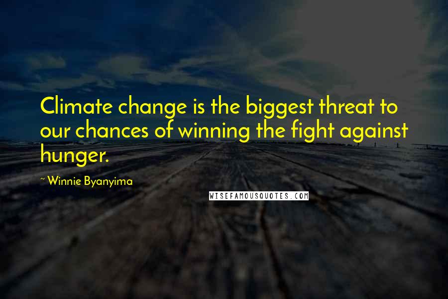 Winnie Byanyima Quotes: Climate change is the biggest threat to our chances of winning the fight against hunger.