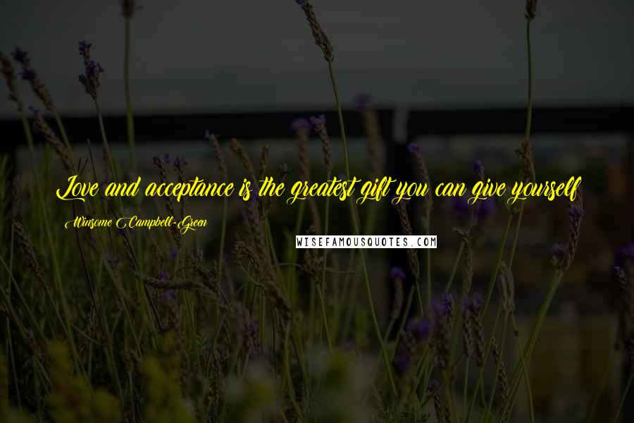 Winsome Campbell-Green Quotes: Love and acceptance is the greatest gift you can give yourself