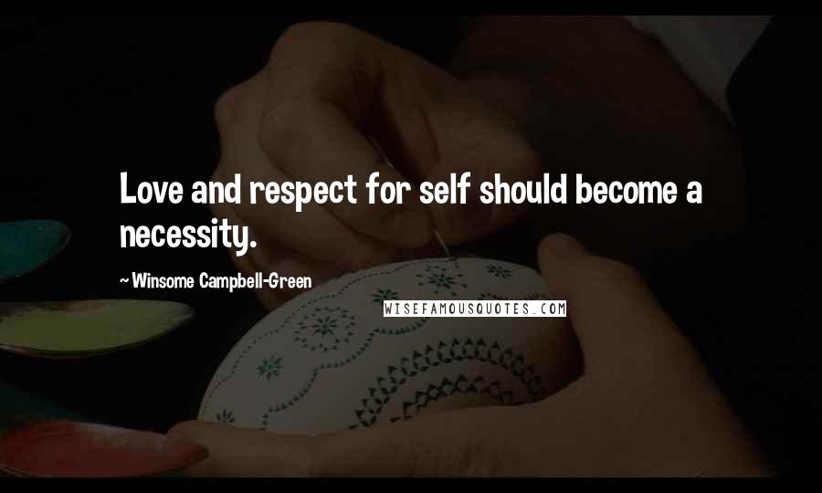 Winsome Campbell-Green Quotes: Love and respect for self should become a necessity.