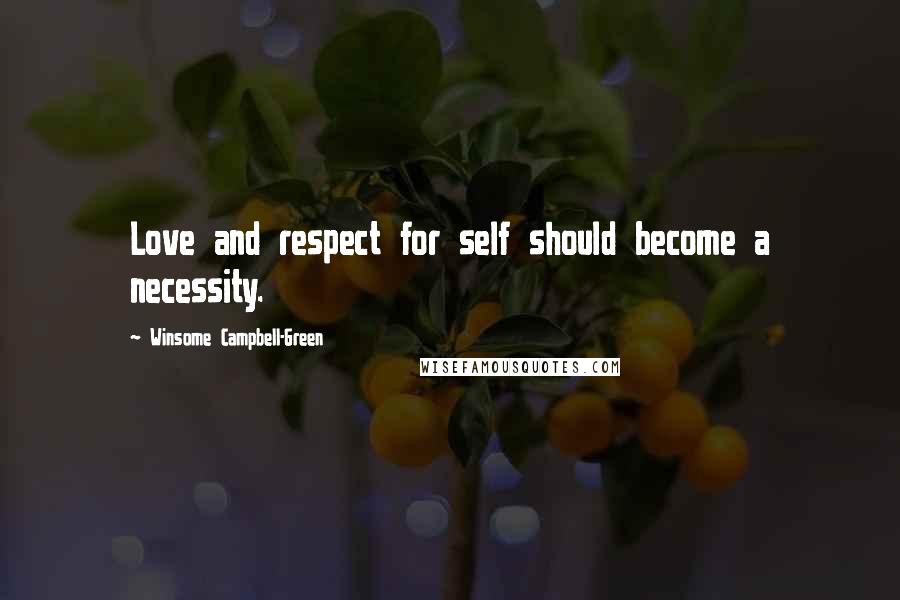 Winsome Campbell-Green Quotes: Love and respect for self should become a necessity.