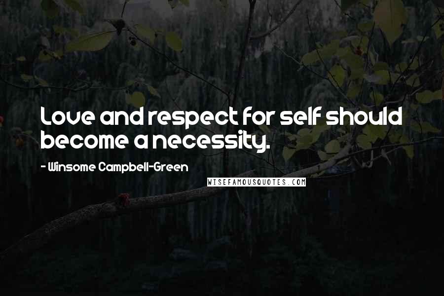 Winsome Campbell-Green Quotes: Love and respect for self should become a necessity.