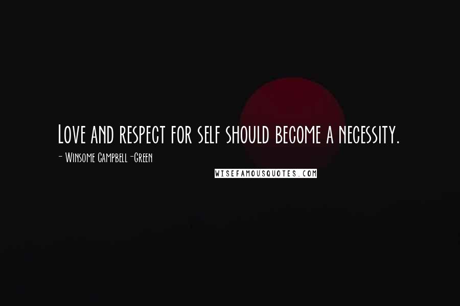 Winsome Campbell-Green Quotes: Love and respect for self should become a necessity.